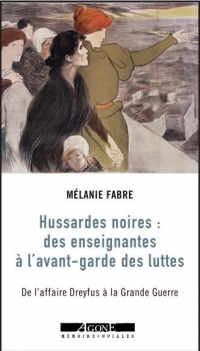 Les Hussardes noires : des intellectuelles en lutte pour l'école républicaine: De l'affaire Dreyfus à la grande guerre