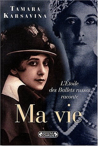 Ma vie : L'Etoile des Ballets Russes raconte