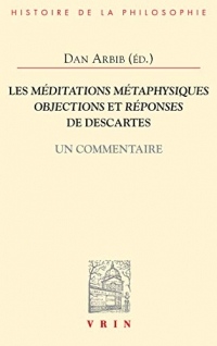 Les méditations métaphysiques : Objections et réponses de Descartes, un commentaire