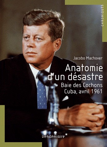 Anatomie d'un désastre, baie des cochons, Cuba, avril 1961