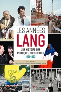 Les années Lang: Une histoire des politiques culturelles 1981 - 1993