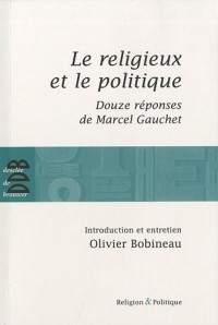 Le religieux et le politique: Suivi de Douze réponses de Marcel Gauchet