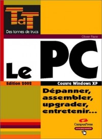 Le PC : Dépanner, assembler, upgrader, entretenir.