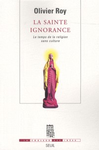 La sainte ignorance : Le temps de la religion sans culture