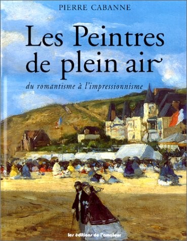 Les Peintres de Plein air - Du Romantisme à l'impressionnisme