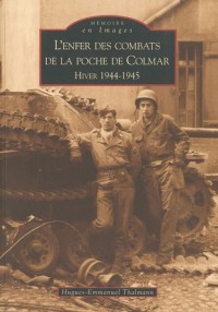 L'enfer des combats de la poche de Colmar Hiver 1944-1945