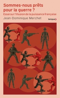 Sommes-nous prêts pour la guerre ? - L'illusion de la puissance française