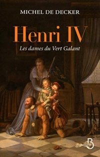 Henri IV, les dames du Vert Galant