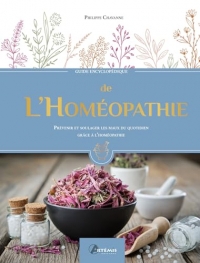 Guide encyclopédique de l'Homéopathie: Prévenir et soulager les maux du quotidien grâce à l'Homéopathie