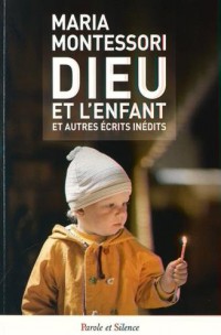 Dieu et l'enfant : Et autres écrits inédits - pédagogie Montessori