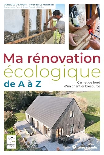 Ma rénovation écologique de A à Z: Carnet de bord dun chantier biosourcé