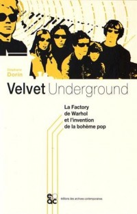 Velvet Underground : La Factory de Warhol et l'invention de la bohème pop