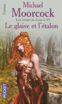 Les livres de Corum, Tome 6 : Le glaive et l'étalon