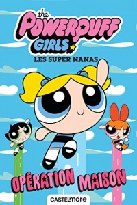 The Powerpuff Girls - Les Super Nanas : Opération maison