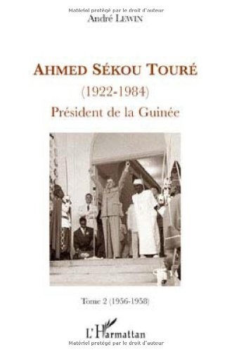 Ahmed Sékou Touré (1922-1984), President de la Guinée : Tome 2, (1956-1958)