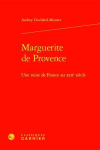 Marguerite de provence - une reine de france au xiiie siècle: UNE REINE DE FRANCE AU XIIIE SIÈCLE