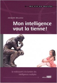 Mon intelligence vaut la tienne ! - Se redécouvrire à la lumière des intelligences multiples