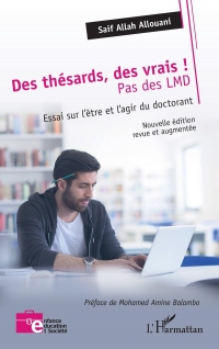 Des thésards des vrais, pas des LMD !: Essai sur l’être et l’agir du doctorant Nouvelle édition revue et augmentée