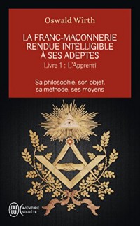La Franc-maçonnerie rendue intelligible à ses adeptes : Tome 1, L'Apprenti