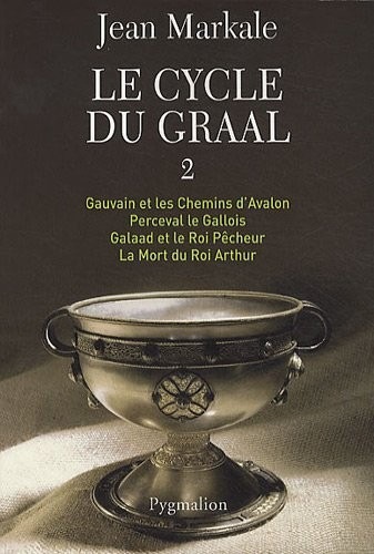 Le cycle du Graal, Tome 2 : Gauvain et les Chemins d'Avalon ; Perceval le Gallois ; Galaad et le Roi Pêcheur ; La Mort du Roi Arthur