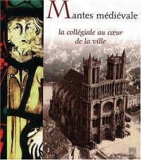 Mantes médiévale : la Collégiale au coeur de la ville