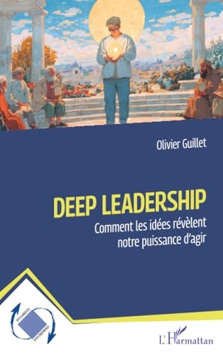Deep Leadership: Comment les idées révèlent notre puissance d’agir