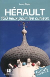 Hérault : 100 lieux pour les curieux