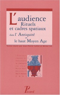 L'audience : Rituels et cadres spatiaux dans l'Antiquité et le haut Moyen Age