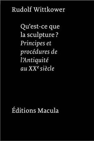 Qu'est-ce que la sculpture ?: Principes et procédures de l'Antiquité au XXe siècle