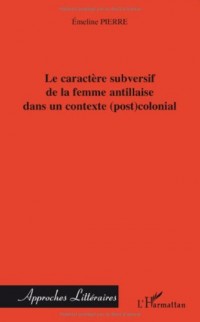 Le caractère subversif de la femme antillaise dans un contexte (post) colonial