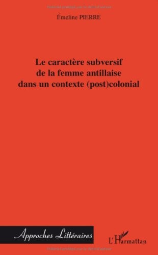 Le caractère subversif de la femme antillaise dans un contexte (post) colonial