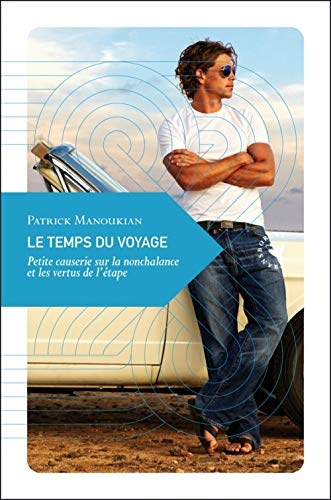 Le temps du voyage : Petite causerie sur la nonchalance et les vertus de l'étape