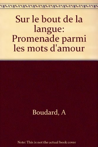 Sur le bout de la langue : Promenade parmi les mots d'amour
