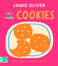 Jamie Oliver: Let's Make Cookies: See it, say it, cook it, eat it!