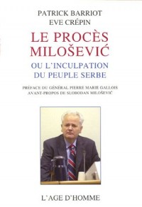 Le procès Milosevic ou l'inculpation du peuple serbe