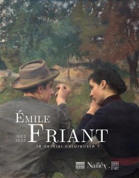 Emile Friant 1863-1932 : Le dernier naturaliste ?