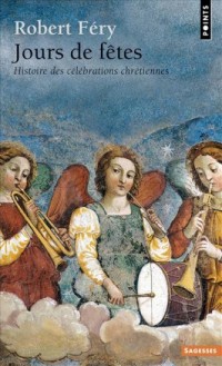 Jours de fêtes. Histoire des célébrations chrétien