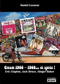 Cream 1966 1968... et après ! Clapton, Bruce, Baker