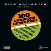 100 chansons censurées: Jacques Brel, Georges Brassens, Yves Montand, Johnny Hallyday, Serge Gainsbourg, Jean Ferrat...