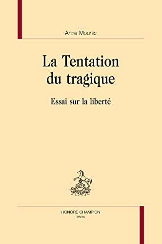 La Tentation du tragique: Essai sur la liberté