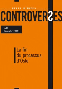 Controverses, N° 18, Décembre 2011 : La fin du processus d'Oslo