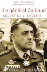 Le général Robert Caillaud : Soldat de l'insolite
