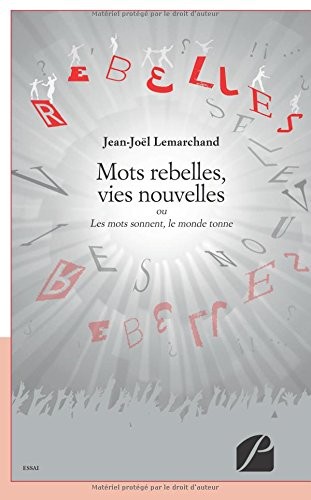 Mots rebelles, vies nouvelles: Ou Les mots sonnent, le monde tonne