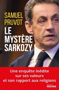 Le mystère Sarkozy: Les religions, les valeurs et les femmes