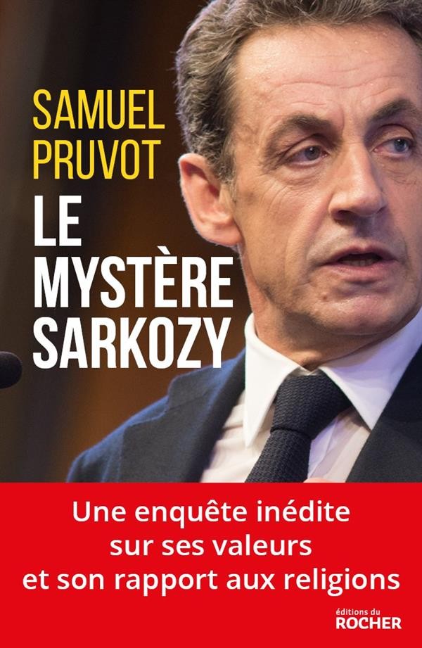 Le mystère Sarkozy: Les religions, les valeurs et les femmes