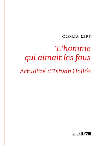 L'homme qui aimait les fous. Actualités d'Istvan Hollos