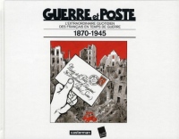 Guerre et Poste : L'extraordinaire quotidien des Français en temps de guerre 1870-1945
