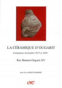 La céramique d'Ougarit Campagnes de fouilles 1975 et 1976. Ras Shamra-Ougarit XV