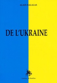De l'Ukraine : Petit précis géopolitique, historique, et religieux