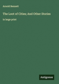 The Loot of Cities; And Other Stories: in large print